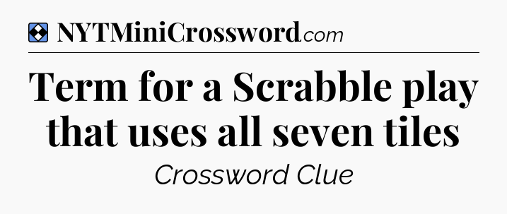 Solution: Term for a Scrabble play that uses all seven tiles - NYT Mini Crossword