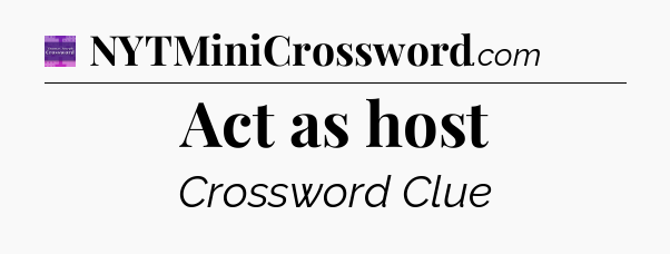 Act as host - Thomas Joseph Crossword