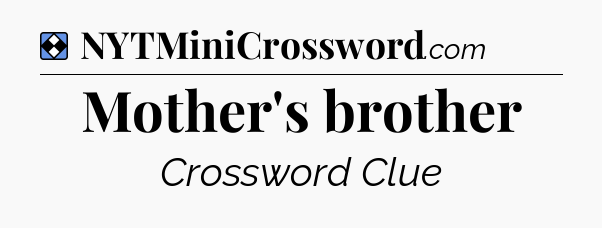Solution: Mother's brother - NYT Mini Crossword