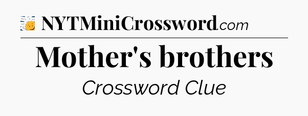 Mother's brothers - 7 Little Words