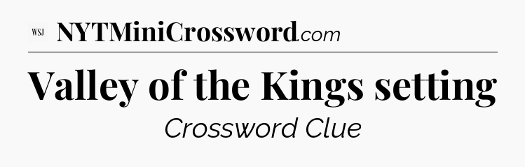 Valley of the Kings setting - WSJ Crossword