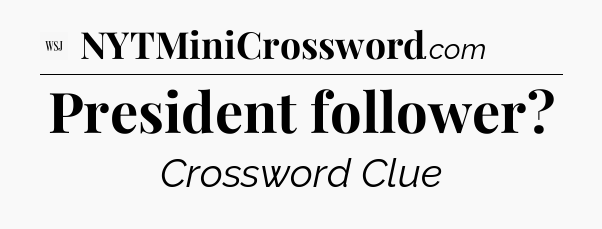 President follower - WSJ Crossword