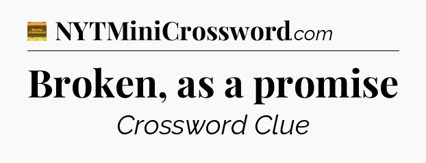 Broken, as a promise - Eugene Sheffer Crossword
