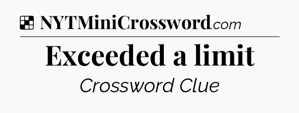 Solution: Exceeded a limit - NYT Crossword