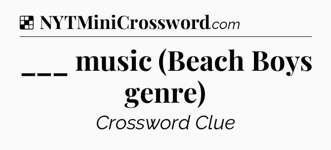 Solution: ___ music (Beach Boys genre) - NYT Crossword