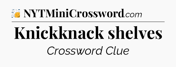 Knickknack shelves - 7 Little Words