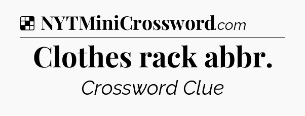 Solution: Clothes rack abbr - NYT Crossword
