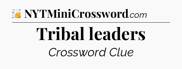 Tribal leaders - 7 Little Words