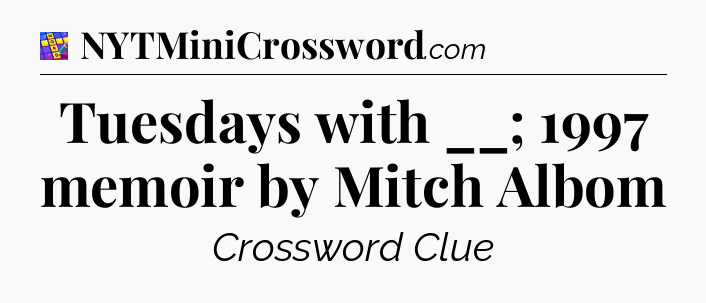 Tuesdays with __; 1997 memoir by Mitch Albom Codycross