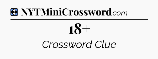 Solution: 18+ - NYT Mini Crossword