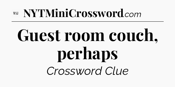 Guest room couch, perhaps - WSJ Crossword