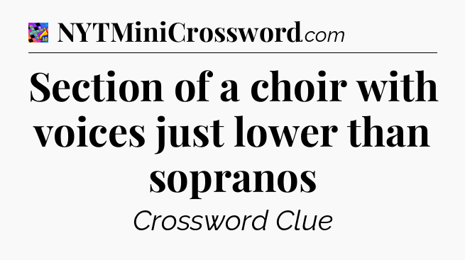 Section of a choir with voices just lower than sopranos Crossword Clue