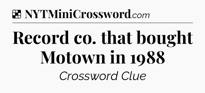 Solution: Record co. that bought Motown in 1988 - NYT Crossword