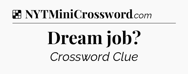 Solution: Dream job - NYT Crossword