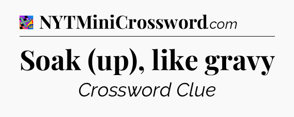 Soak (up), like gravy Crossword Clue