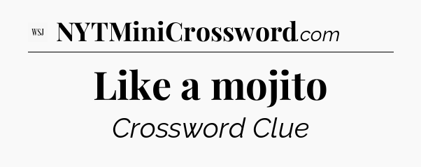 Like a mojito - WSJ Crossword