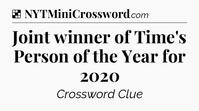 Solution: Joint winner of Time's Person of the Year for 2020 - NYT Crossword