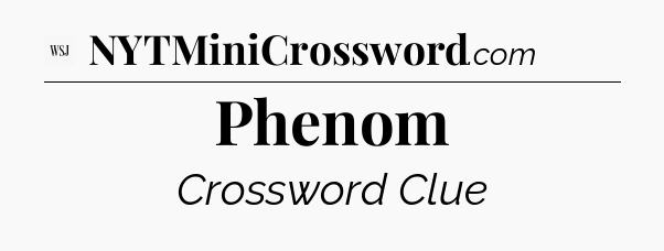 Phenom - WSJ Crossword