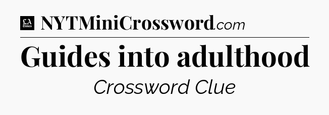 Guides into adulthood - LA Times Crossword
