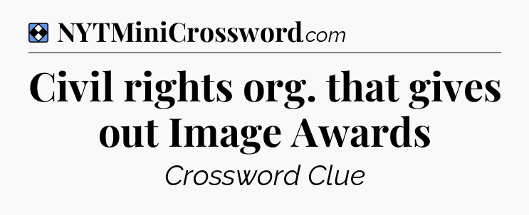 Solution: Civil rights org. that gives out Image Awards - NYT Mini Crossword