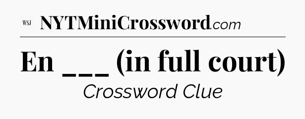 En ___ (in full court) - WSJ Crossword