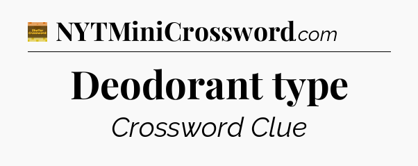 Deodorant type - Eugene Sheffer Crossword