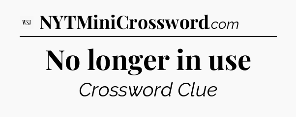 No longer in use - WSJ Crossword