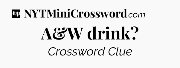 A&W drink Crossword Clue