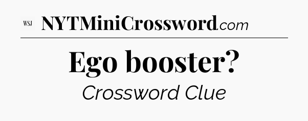 Ego booster - WSJ Crossword