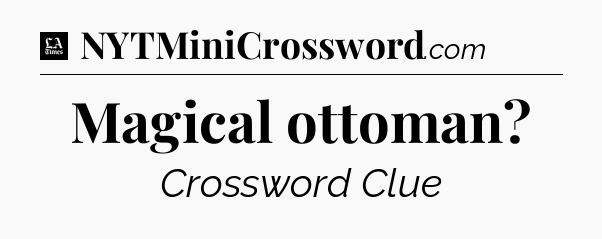 Magical ottoman - LA Times Crossword