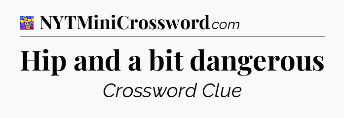 Hip and a bit dangerous Codycross