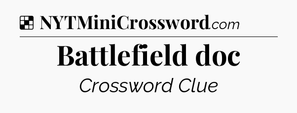 Solution: Battlefield doc - NYT Crossword