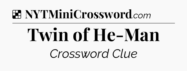 Solution: Twin of He-Man - NYT Crossword
