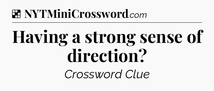 Solution: Having a strong sense of direction - NYT Crossword