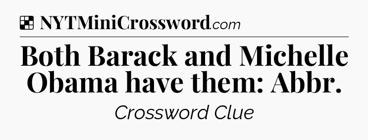 Solution: Both Barack and Michelle Obama have them: Abbr - NYT Crossword
