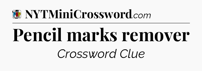 Pencil marks remover Crossword Clue