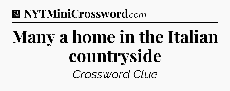 Many a home in the Italian countryside - LA Times Crossword