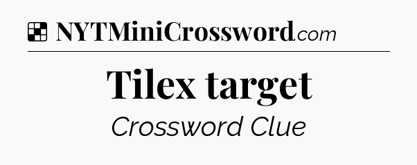 Solution: Tilex target - NYT Crossword