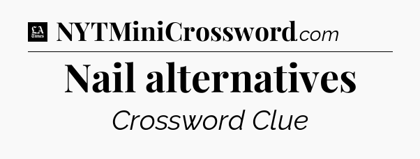 Nail alternatives - LA Times Crossword