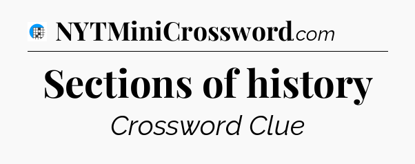Sections of history Crossword Clue