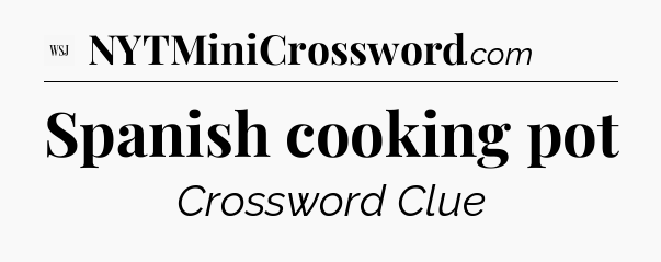 Spanish cooking pot - WSJ Crossword