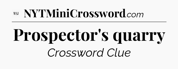 Prospector's quarry - WSJ Crossword