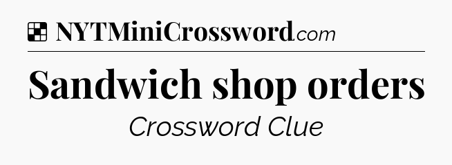 Solution: Sandwich shop orders - NYT Crossword
