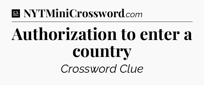 Authorization to enter a country - LA Times Crossword