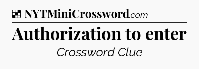 Solution: Authorization to enter - NYT Crossword