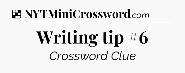 Solution: Writing tip #6 - NYT Crossword