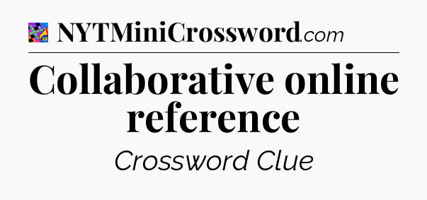 Collaborative online reference Crossword Clue