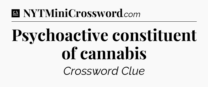 Psychoactive constituent of cannabis - LA Times Crossword