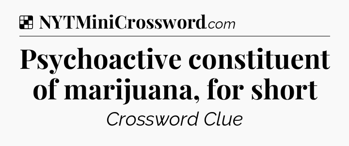 Solution: Psychoactive constituent of marijuana, for short - NYT Crossword
