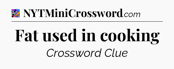 Fat used in cooking Crossword Clue